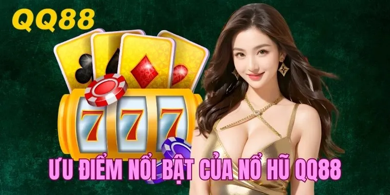 Ưu điểm nổi bật tạo nên thành công của slot game QQ88 Online